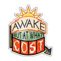Awake but at What Cost Sticker