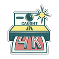 Caught in 4K Sticker