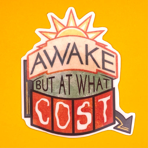 Awake but at What Cost Sticker